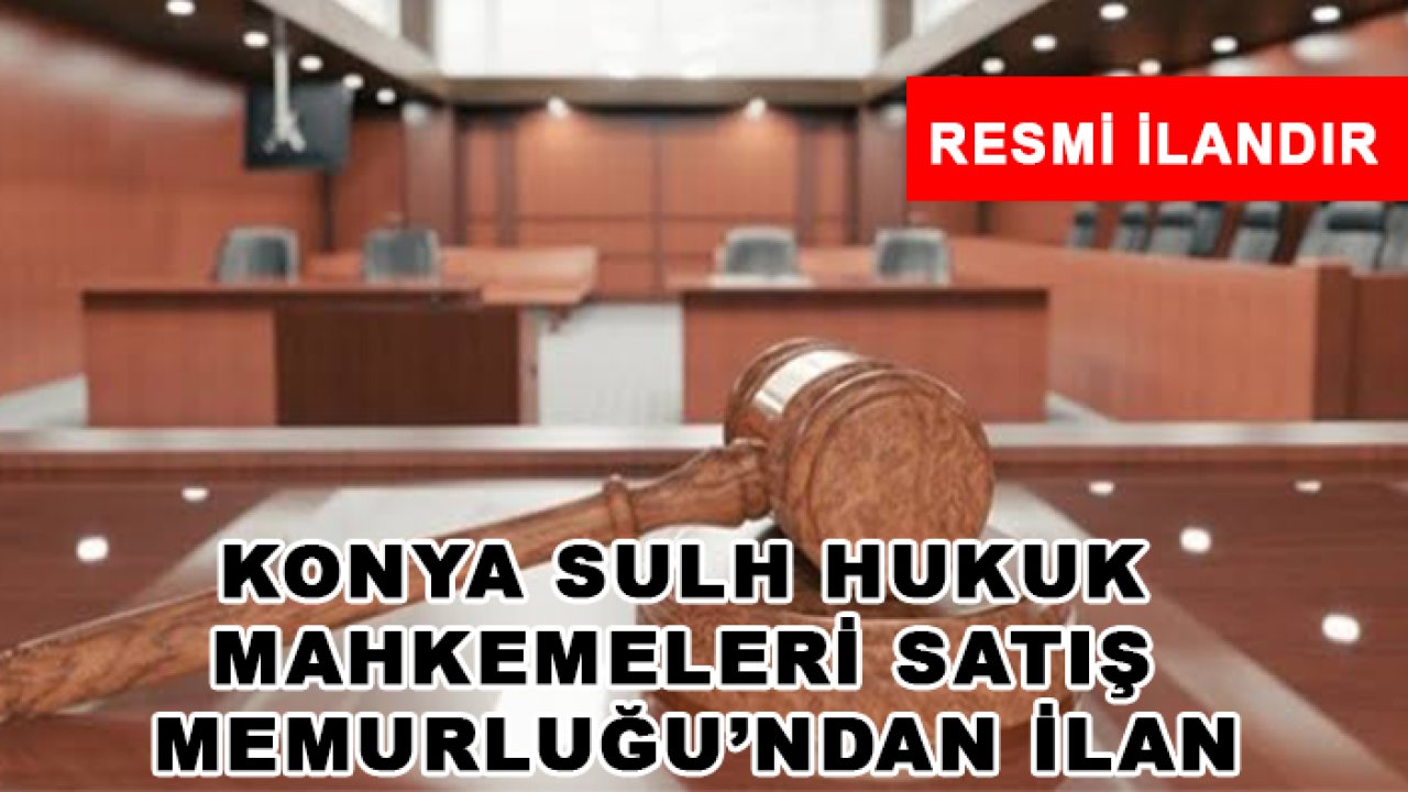 Konya Sulh Hukuk Mahkemeleri Satış Memurluğu'ndan ilan
