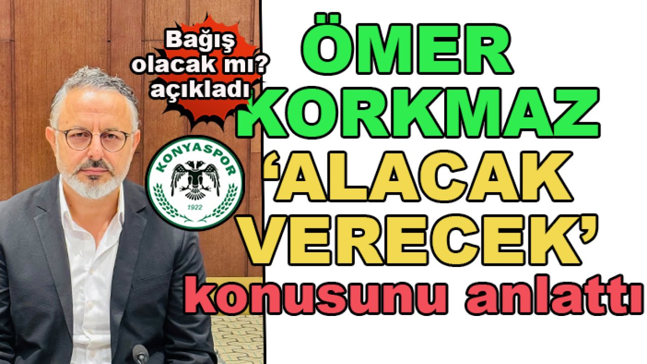 Eski Konyaspor Kulüp Başkanı Ömer Korkmaz alacak-verecek konusunu tek tek anlattı!