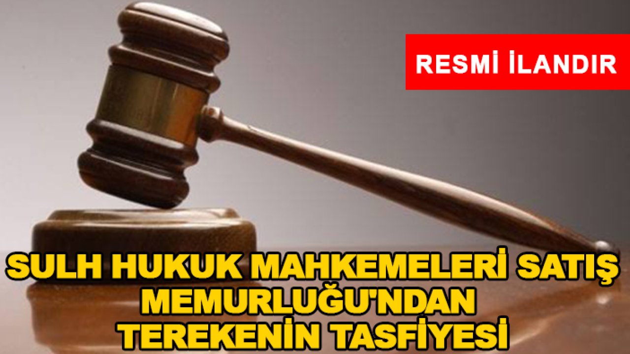 Sulh Hukuk Mahkemeleri Satış Memurluğu'ndan terekenin tasfiyesi