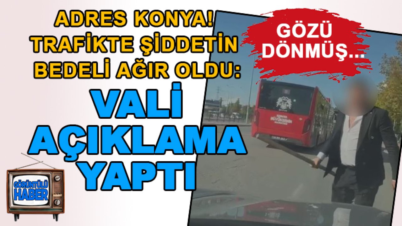 Adres Konya! Trafikte şiddetin bedeli ağır oldu: Vali açıklama yaptı