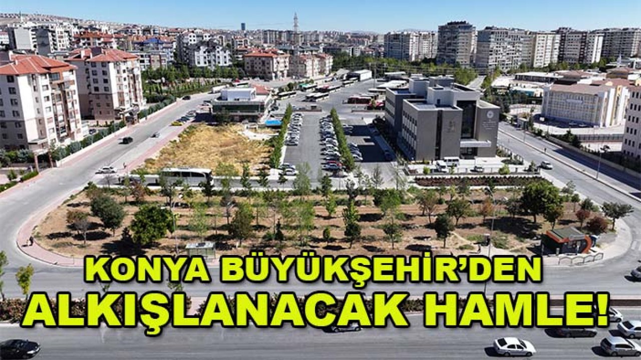 Konya Büyükşehir’den alkışlanacak hamle! Kaldırılan her ağaç yeniden dikiliyor