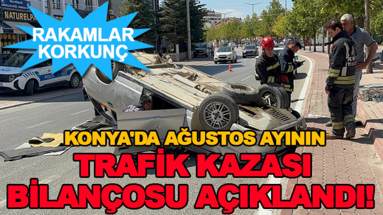 Konya'da ağustos ayının trafik kazası bilançosu açıklandı!