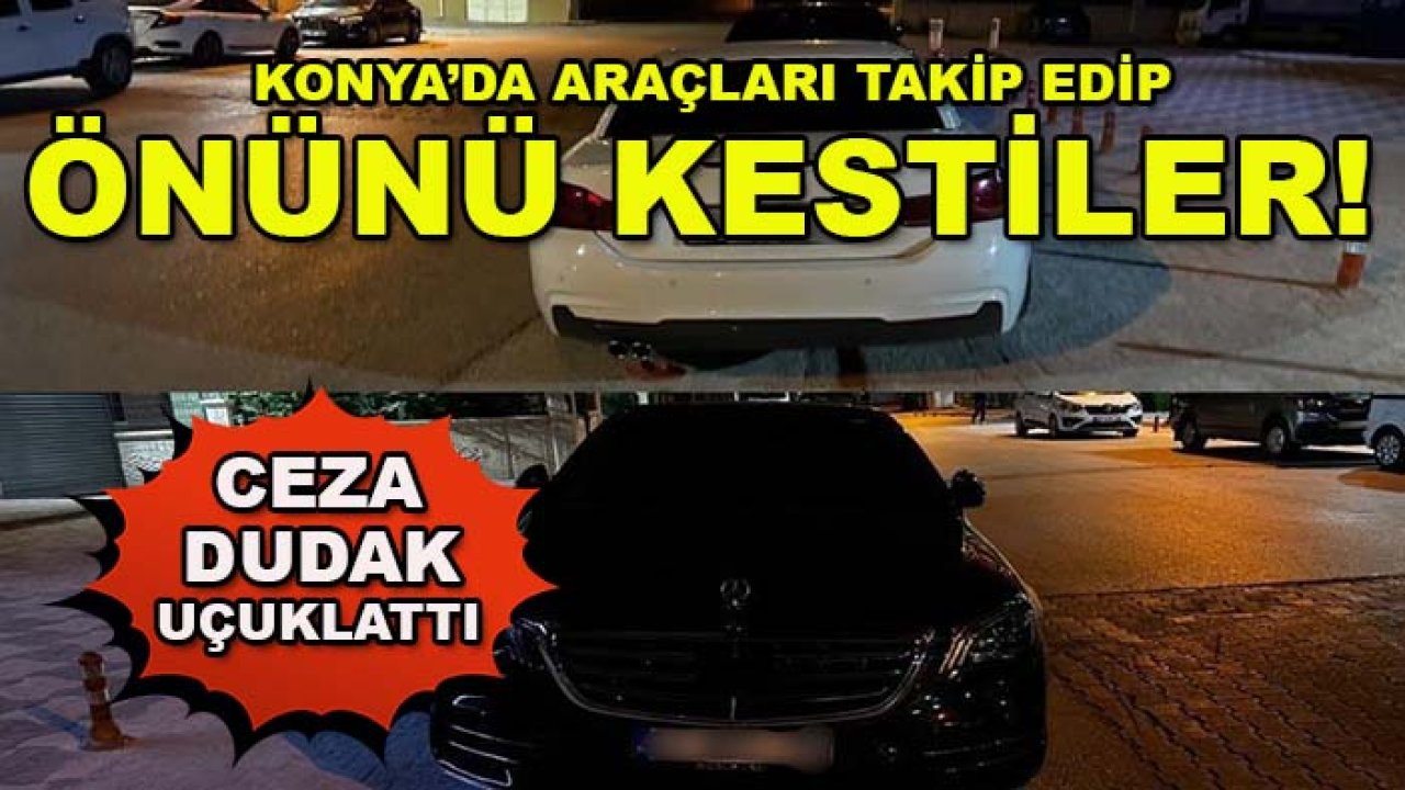 Konya’da araçları takip edip önünü kestiler! Ceza dudak uçuklattı