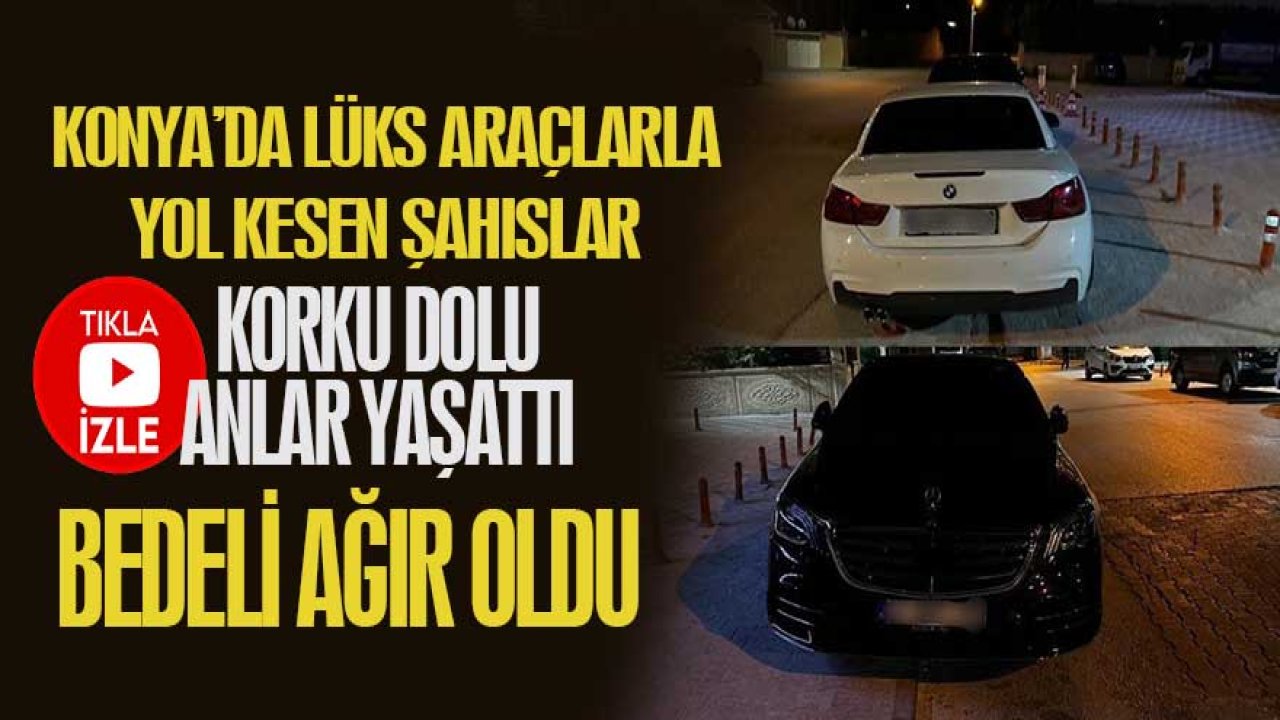 Konya’da araçları takip edip önünü kestiler! Ceza dudak uçuklattı