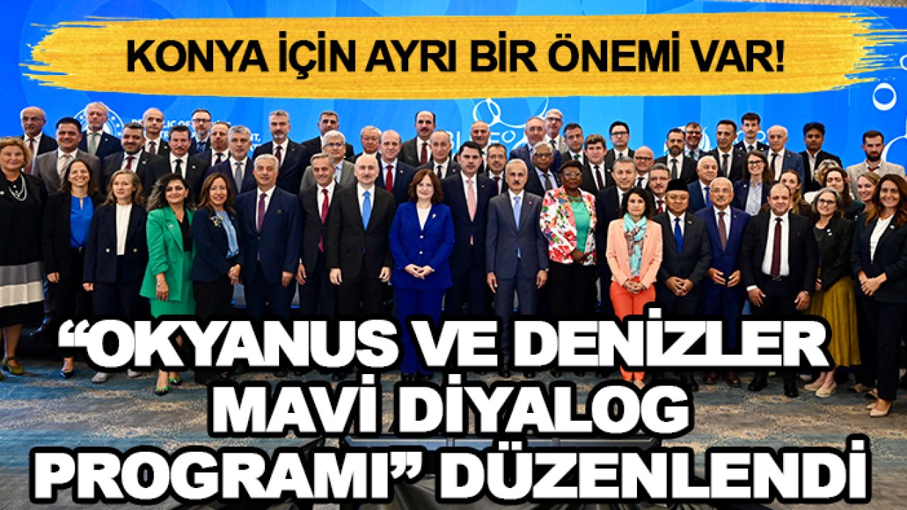 Konya için ayrı bir önemi var! “Okyanus ve Denizler Mavi Diyalog Programı” düzenlendi