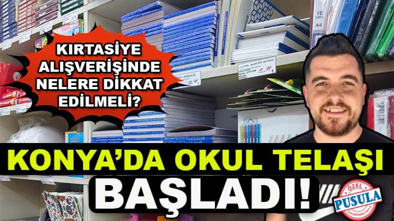 Konya’da okul telaşı başladı! Kırtasiye alışverişinde nelere dikkat edilmeli?
