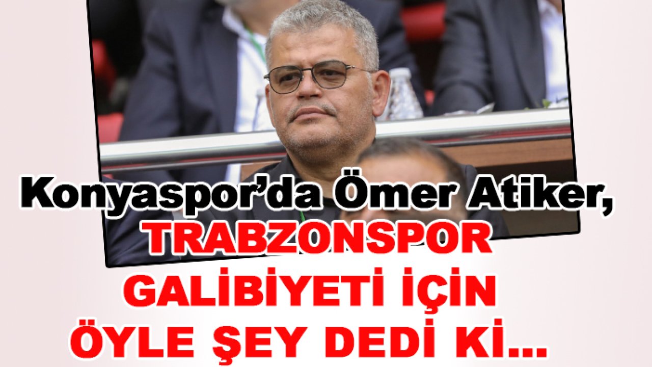 Konyaspor’da Ömer Atiker, Trabzonspor galibiyeti için öyle şey dedi ki…
