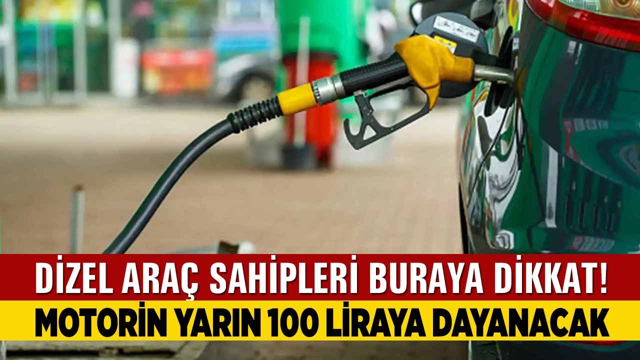 Dizel araç sahipleri dikkat! Motorin yarın 100 liraya dayanacak
