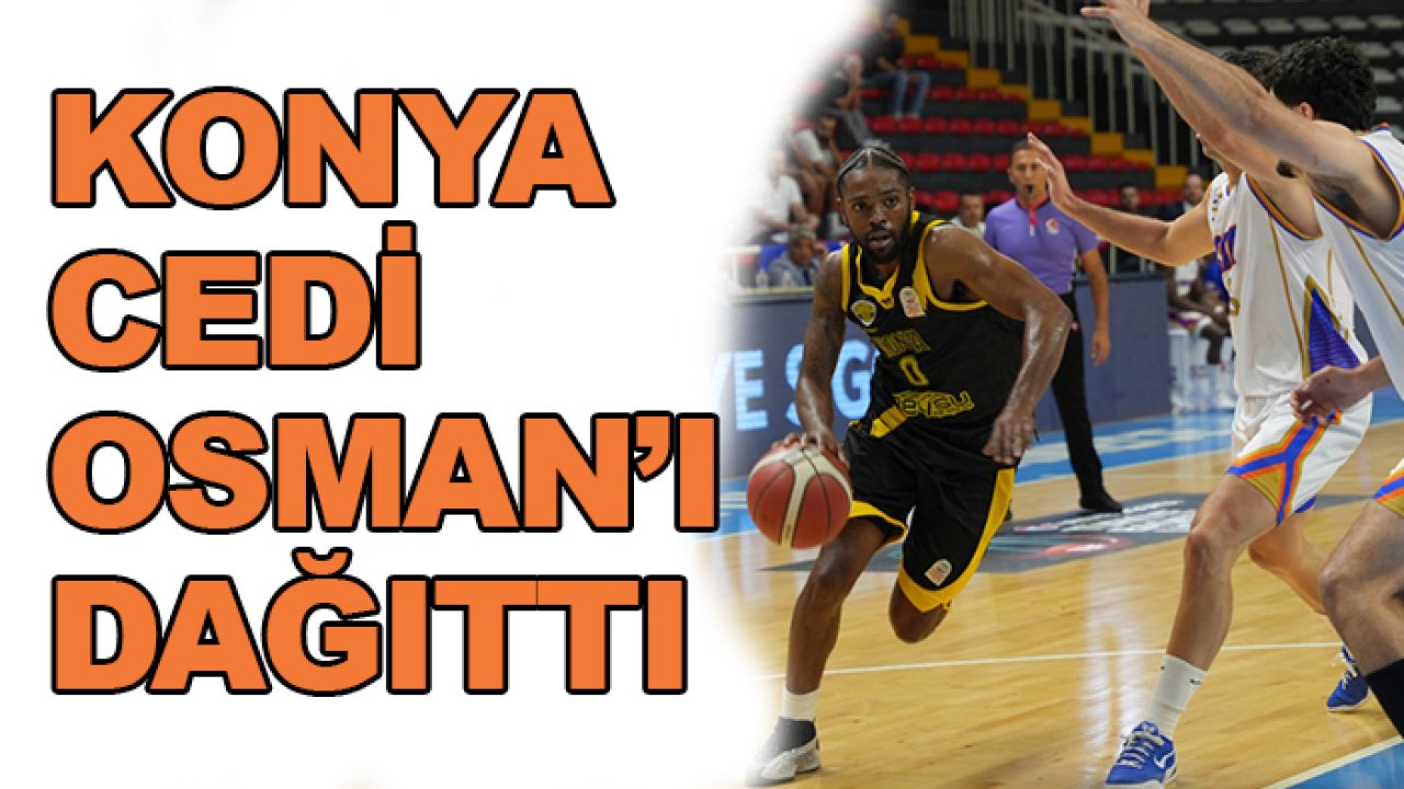 Konya Büyükşehir Cedi Osman'ı dağıttı!