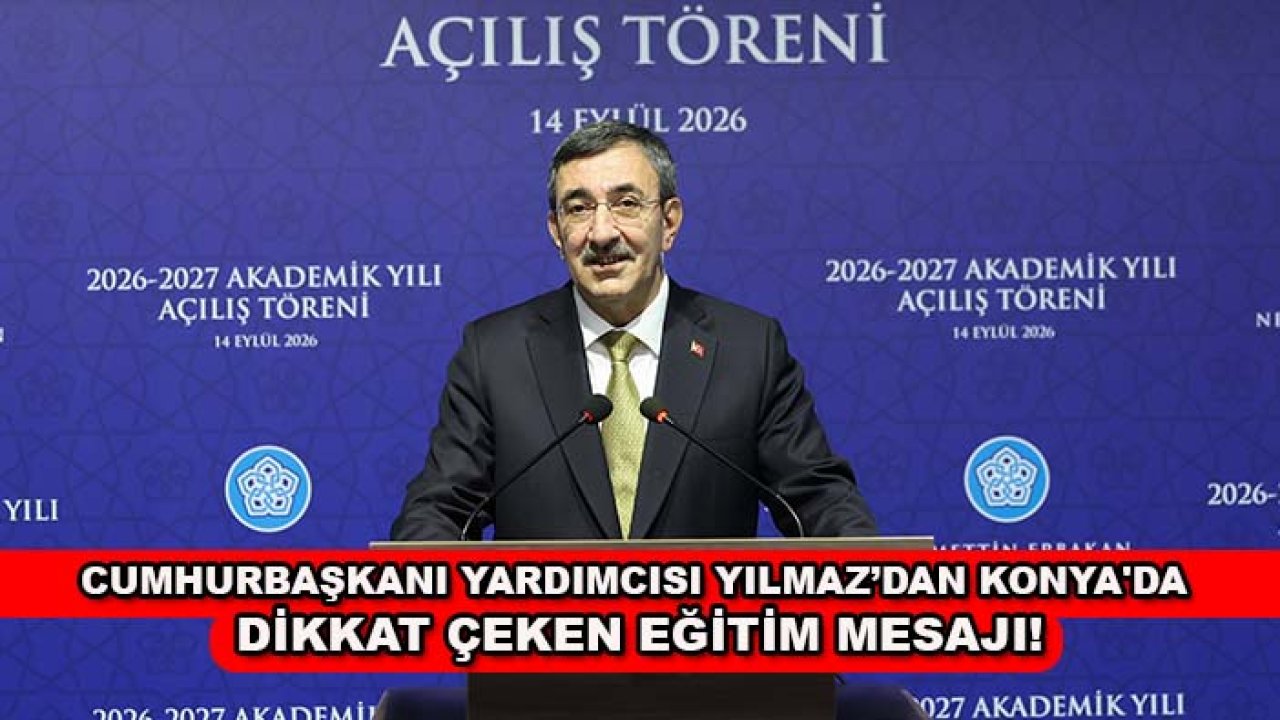 Cumhurbaşkanı Yardımcısı Yılmaz’dan Konya'da dikkat çeken eğitim mesajı!