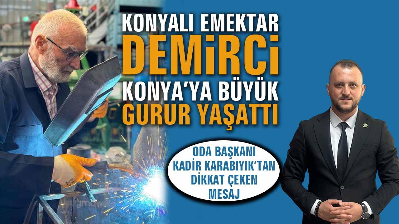 Konyalı emektar demirci, Konya’ya büyük gurur yaşattı