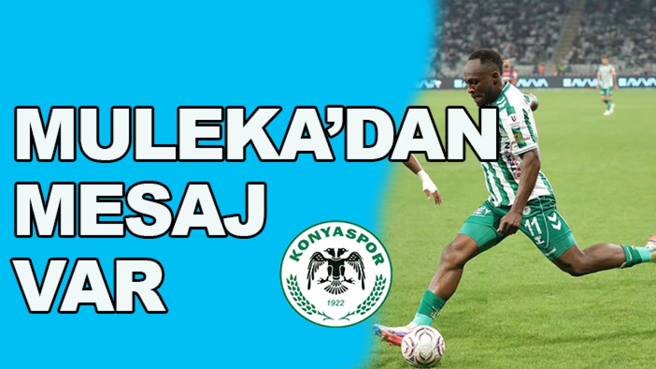 Konyaspor'da Muleka'dan mesaj var!