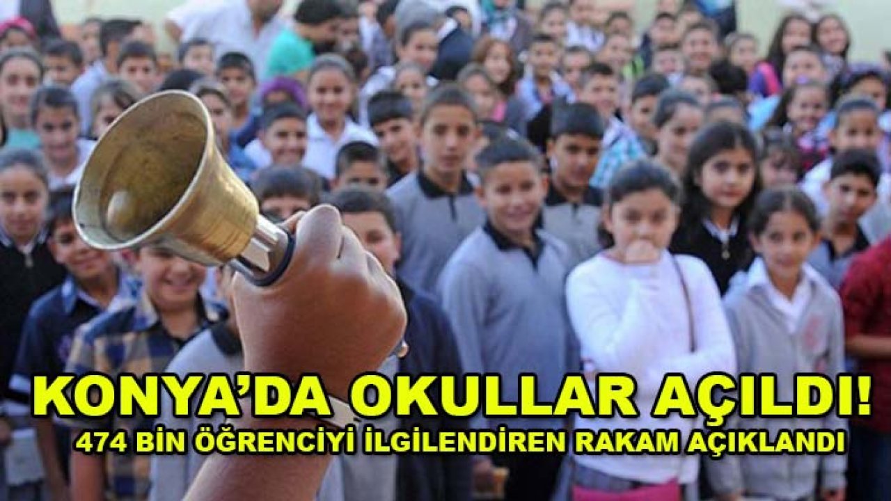 Konya’da okullar açıldı! 474 bin öğrenciyi ilgilendiren rakam açıklandı
