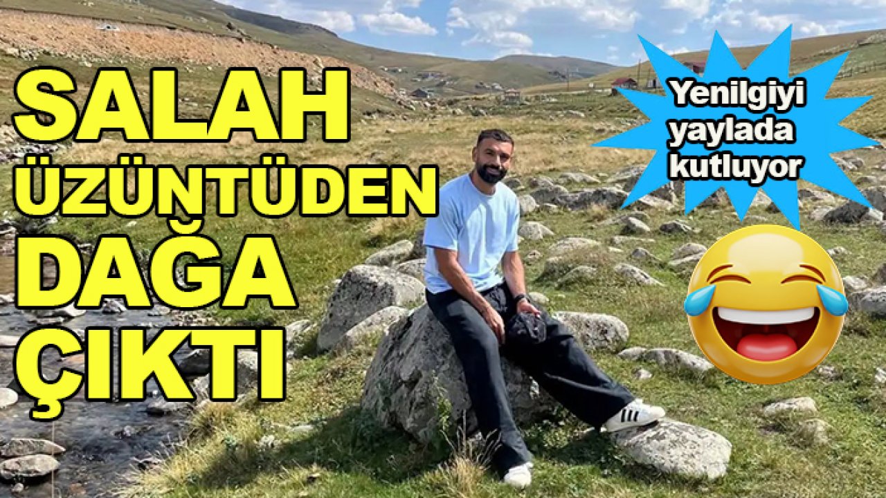 Konyaspor yenilgisinin ardından Mohamed Salah, soluğu yaylada aldı