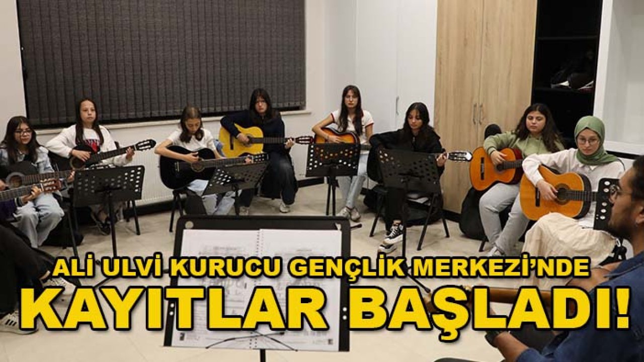 Ali Ulvi Kurucu Gençlik Merkezi’nde kayıtlar başladı!