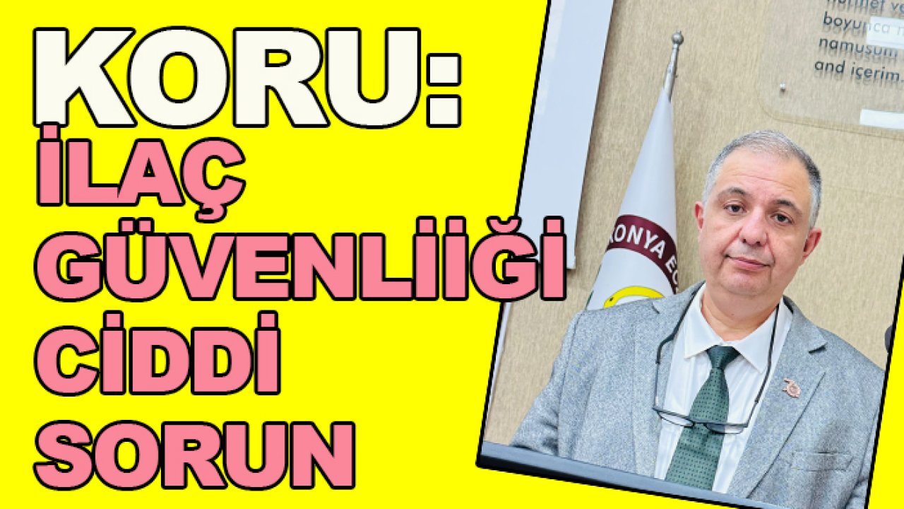 Ahmet Hakan Koru: İlaç güvenliği stratejik sorun!