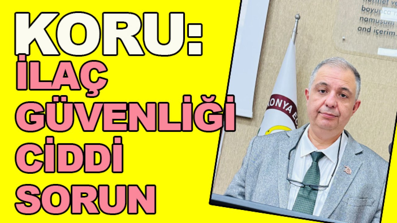 Ahmet Hakan Koru: İlaç güvenliği stratejik sorun!
