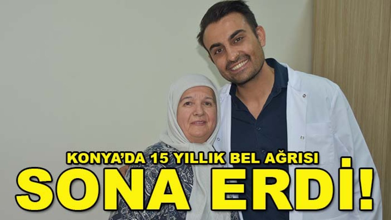 Konya’da 15 yıllık bel ağrısı sona erdi! 74 yaşındaki kadın yeniden yürüdü