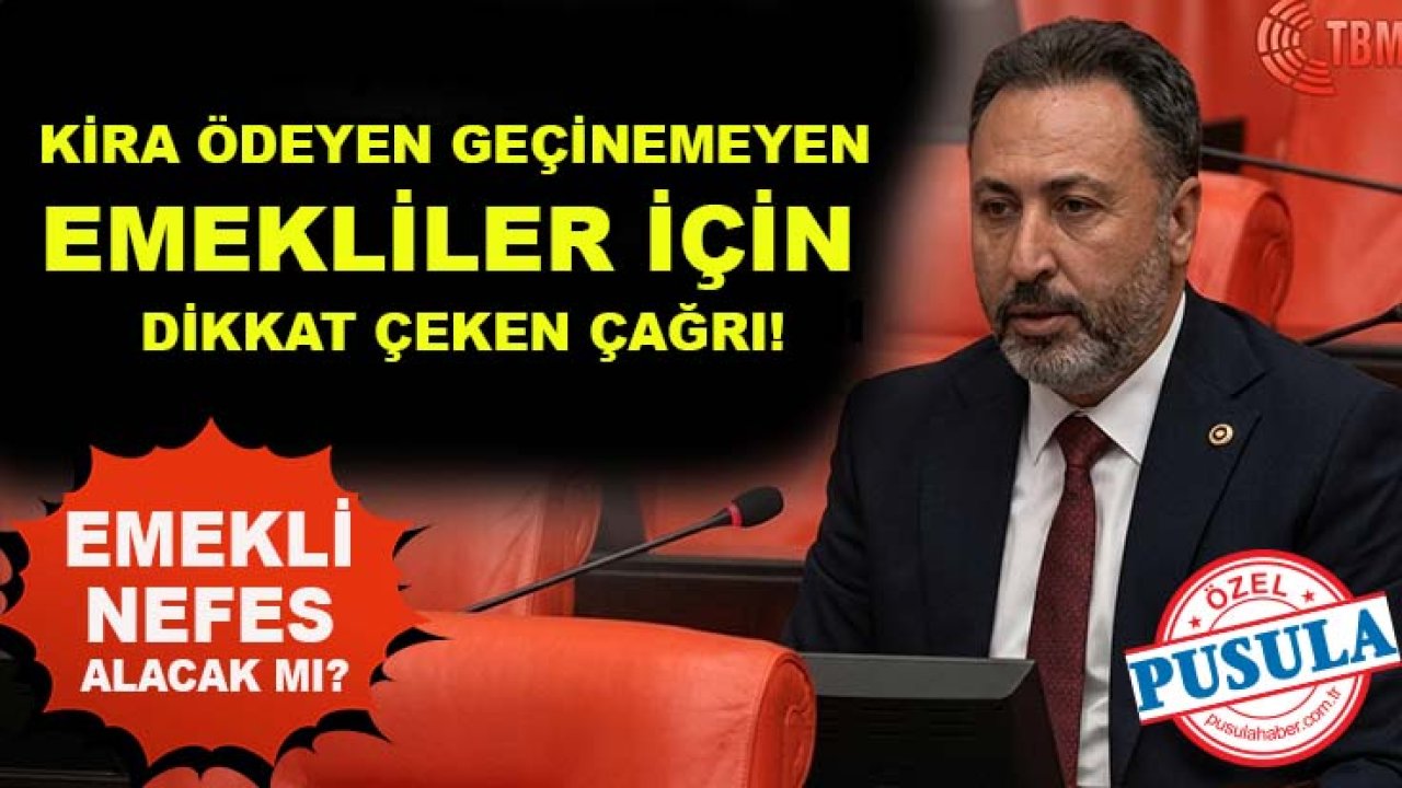 Kira ödeyen geçinemeyen emekliler için dikkat çeken çağrı! Milletvekili Özer açıkladı