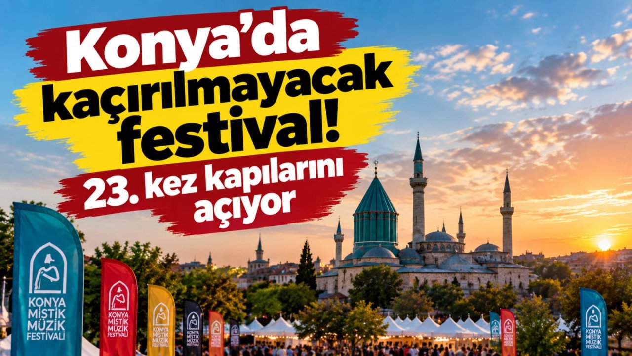Konya’da kaçırılmayacak festival! 23. kez kapılarını açıyor