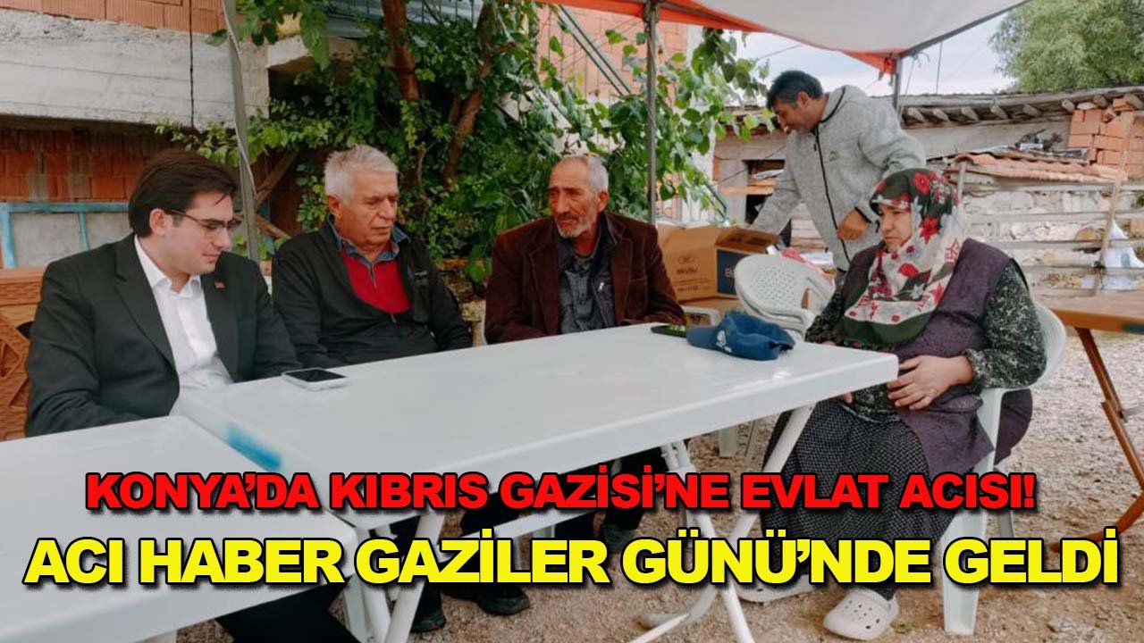 Konya’da Kıbrıs Gazisi’ne evlat acısı! Acı haber Gaziler Günü’nde geldi