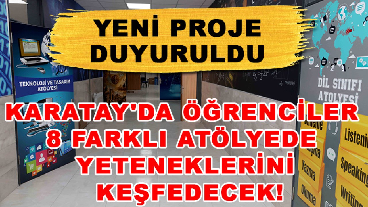 Karatay'da öğrenciler 8 farklı atölyede yeteneklerini keşfedecek! Yeni proje duyuruldu