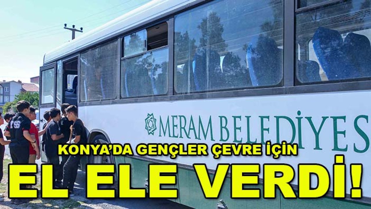 Konya’da gençler çevre için el ele verdi!