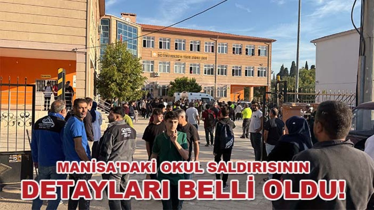 Manisa'daki okul saldırısının detayları belli oldu!