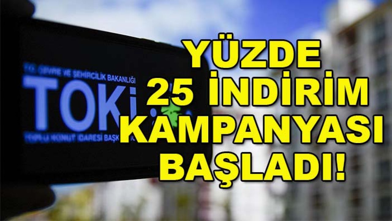 TOKİ'den kaçırılmayacak fırsat: Yüzde 25 indirim kampanyası başladı!