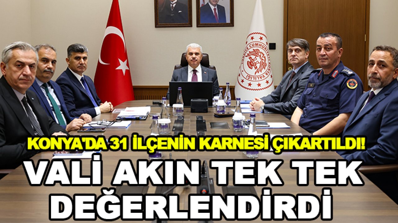 Konya'da 31 ilçenin karnesi çıkartıldı! Vali Akın tek tek değerlendirdi