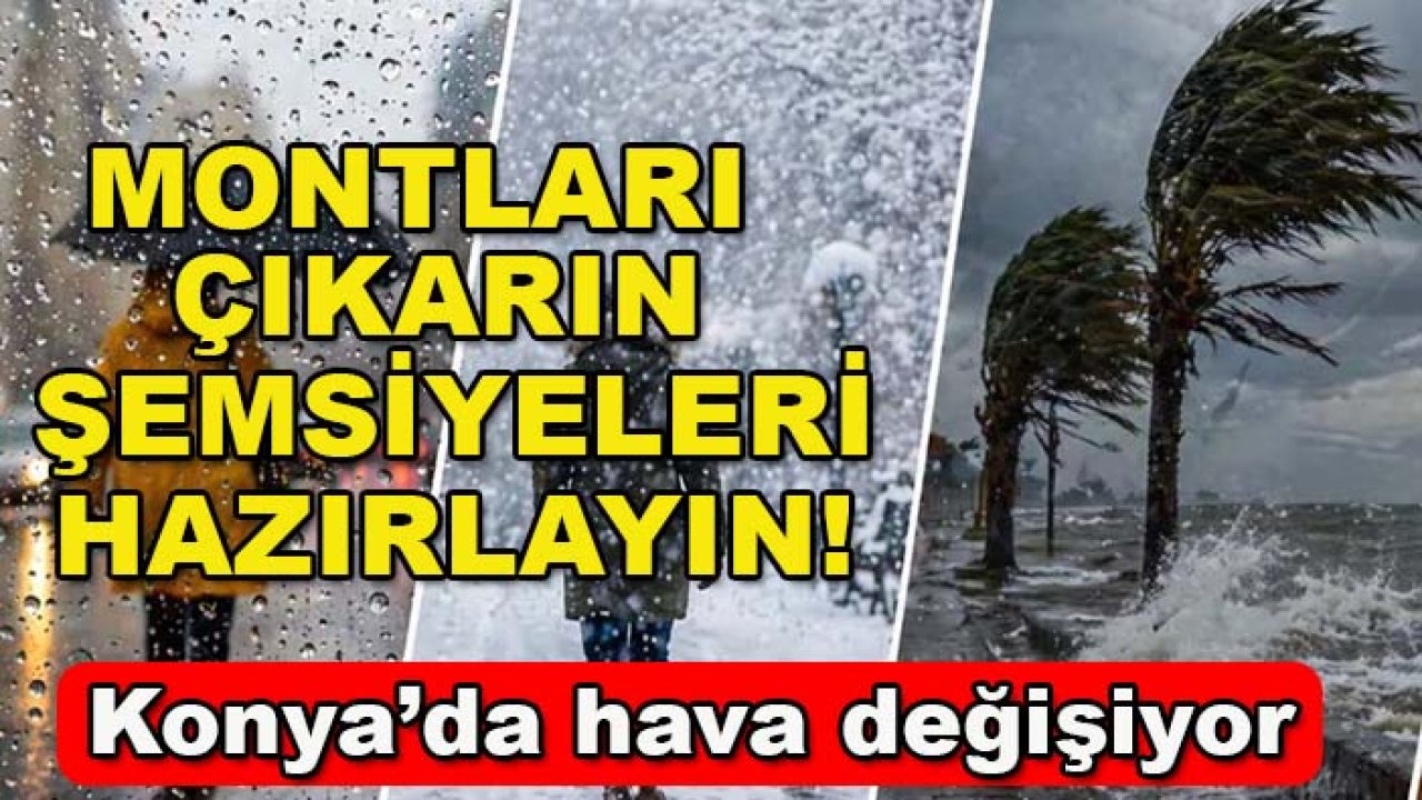 Montları çıkarın, şemsiyeleri hazırlayın! Konya’da hava değişiyor