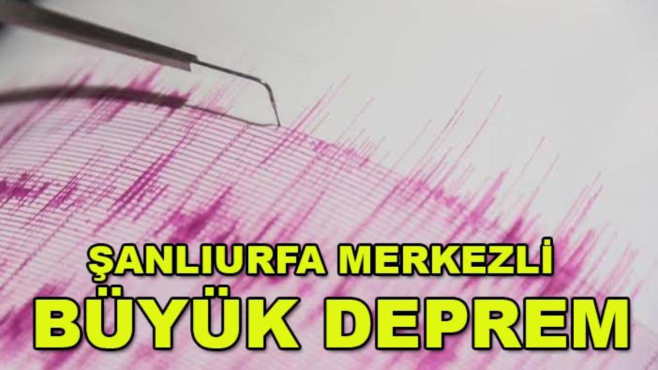 Son dakika! Şanlıurfa merkezli büyük deprem