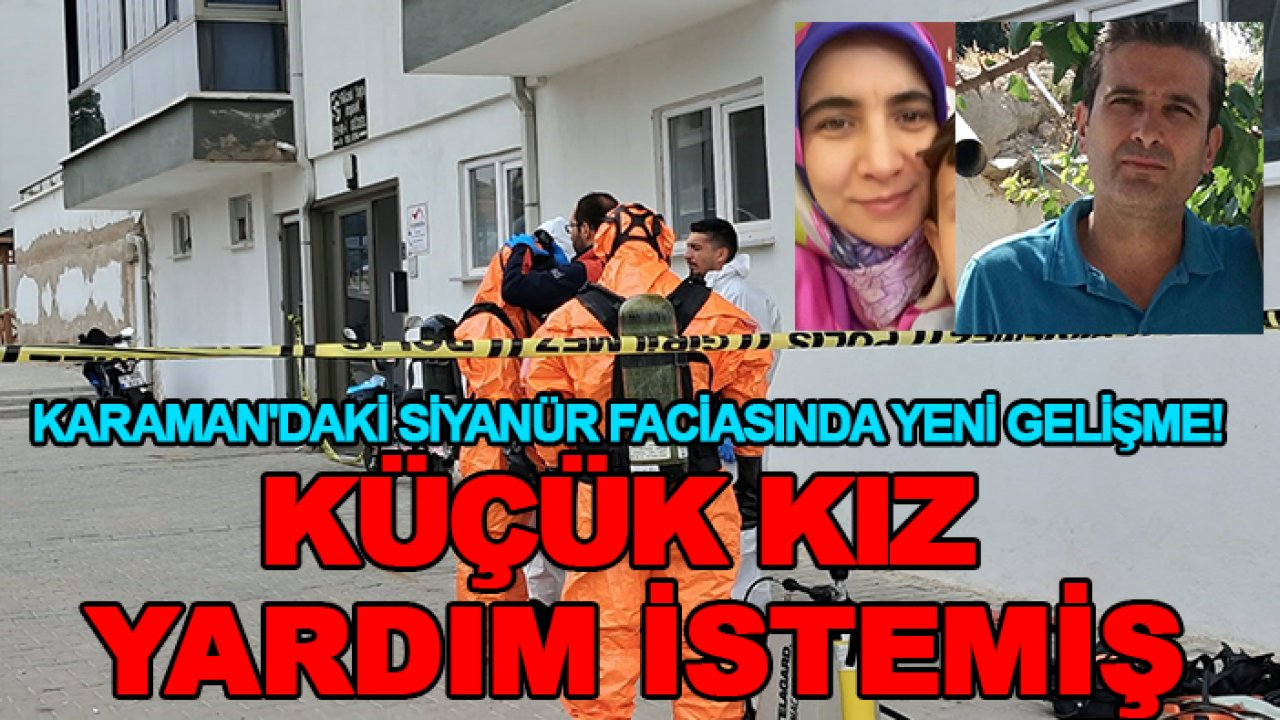 Karaman'daki siyanür faciasında yeni gelişme! Küçük kız yardım istemiş
