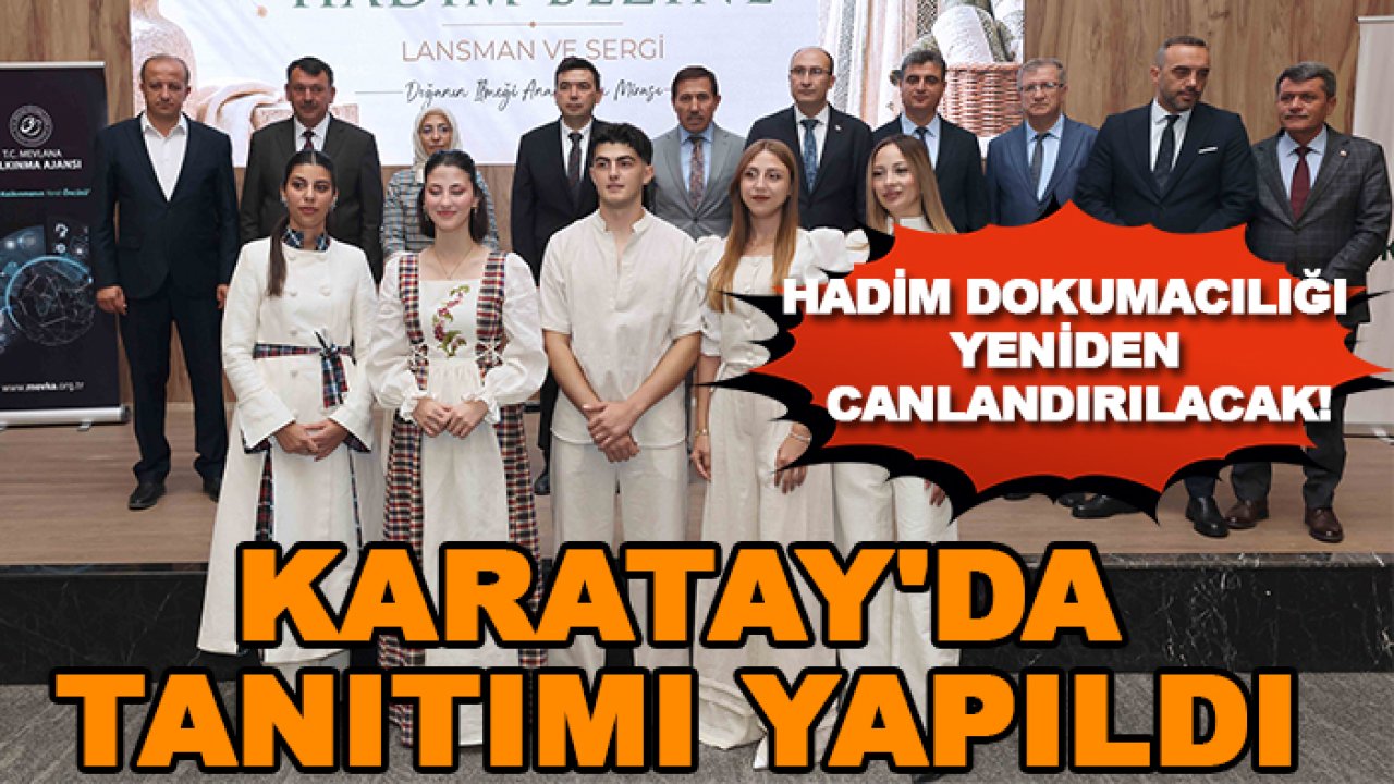 Hadim dokumacılığı yeniden böyle canlandırılacak! Karatay'da tanıtımı yapıldı