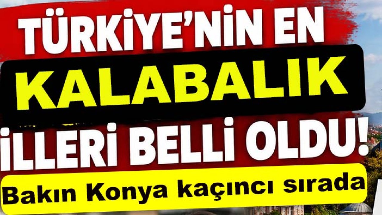 Türkiye’nin en kalabalık illeri belli oldu! Bakın Konya kaçıncı sırada