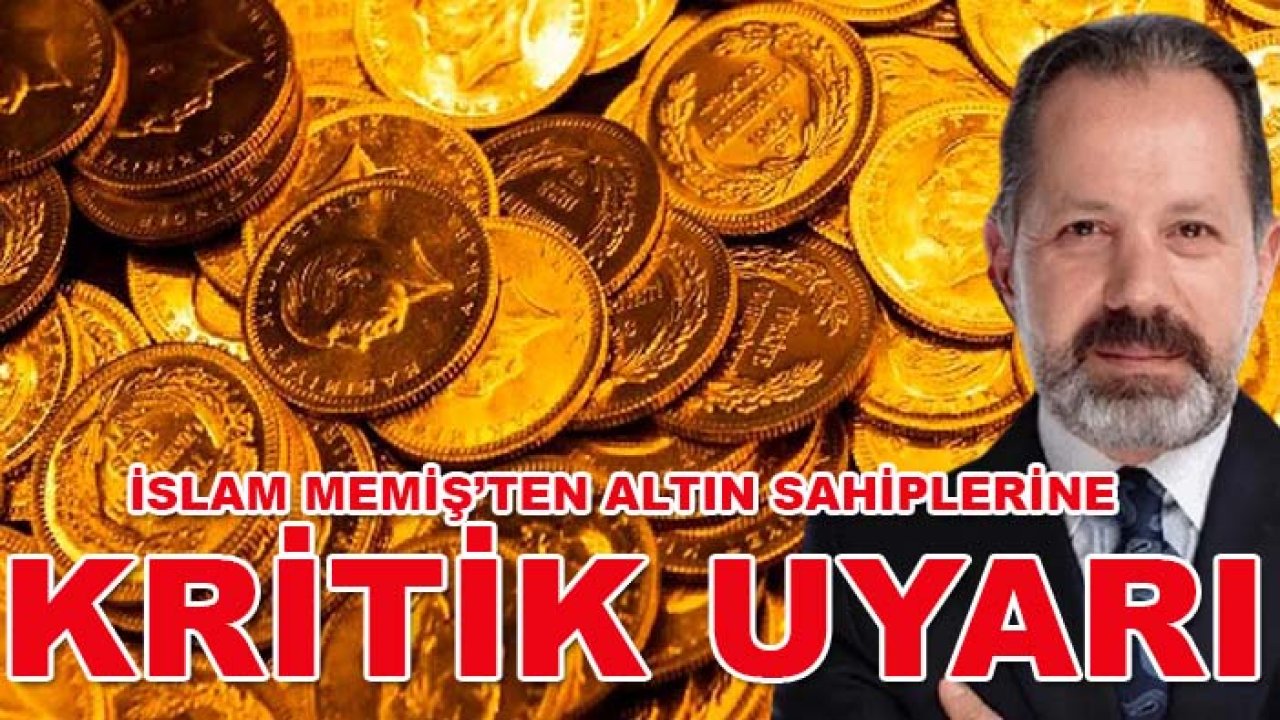 İslam Memiş’ten altın sahiplerine kritik uyarı: O dönem başlıyor!