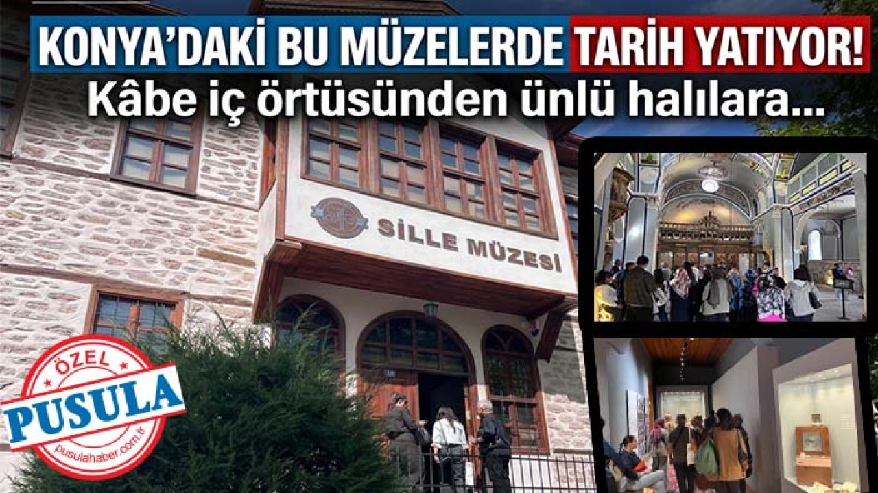 Konya'daki bu müzelerde tarih yatıyor! Kâbe iç örtüsünden ünlü halılara…