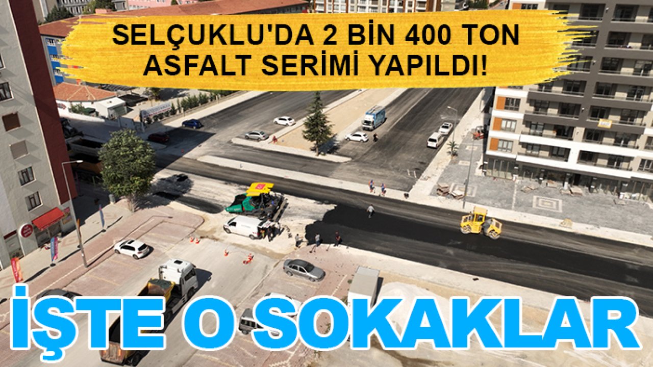 Selçuklu'da 2 bin 400 ton asfalt serimi yapıldı! İşte o sokaklar