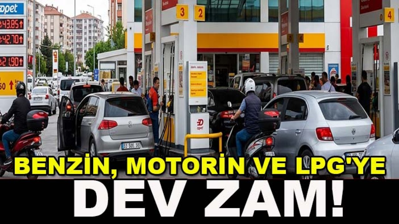 Benzin, motorin ve LPG'ye dev zam!