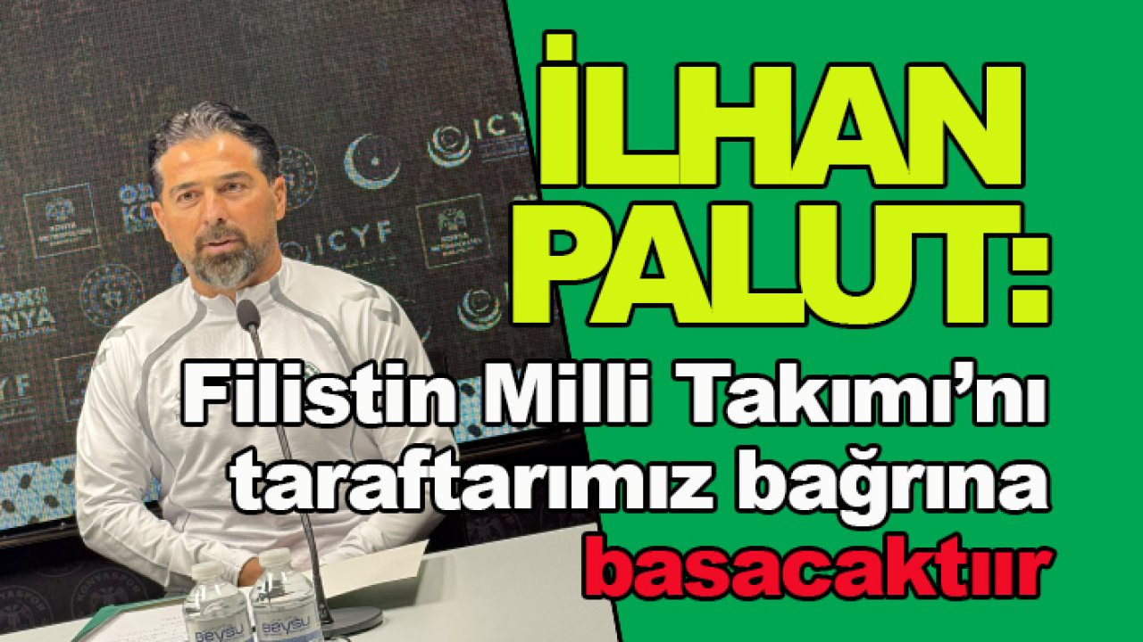 Konyaspor'da İlhan Palut: Taraftarımız Filistin Milli Takımı'nı bağrına basacaktır