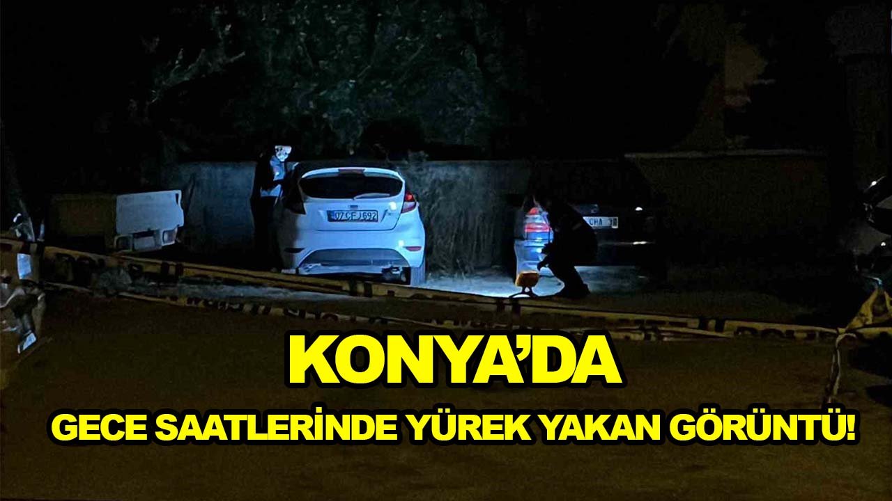 Konya’da gece saatlerinde yürek yakan görüntü!