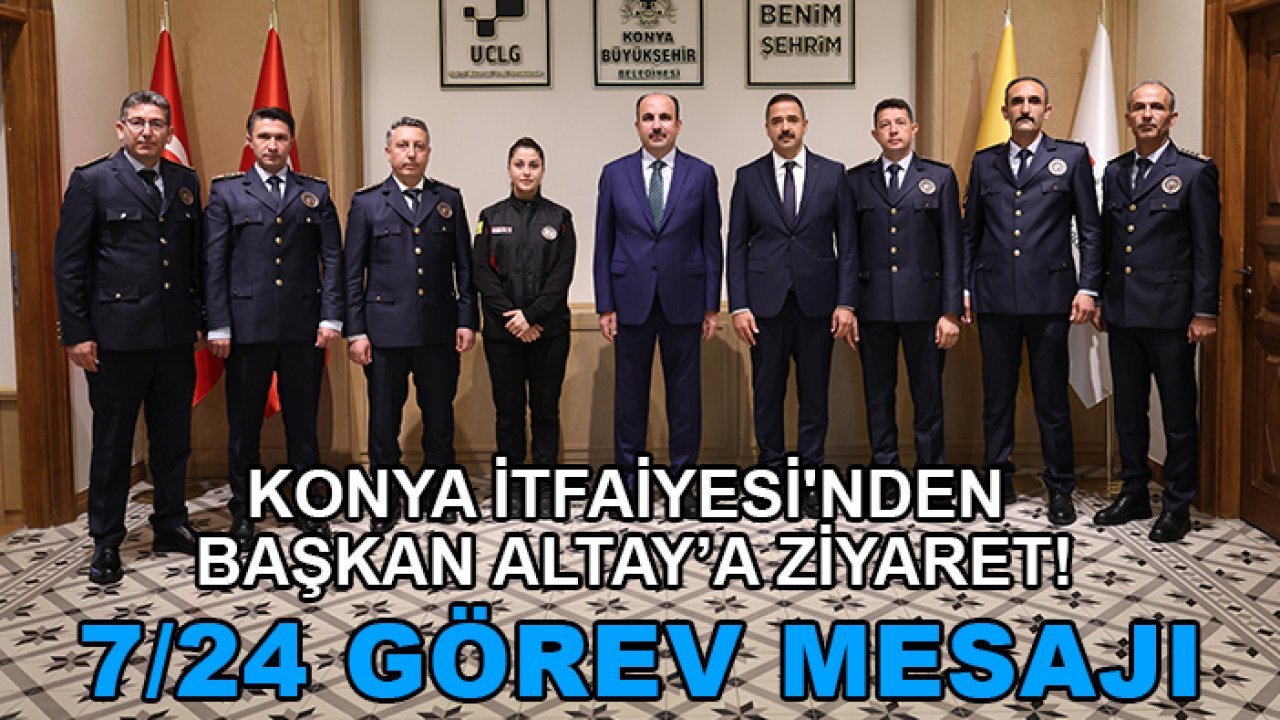 Konya İtfaiyesi'nden Başkan Altay’a ziyaret! 7/24 görev mesajı