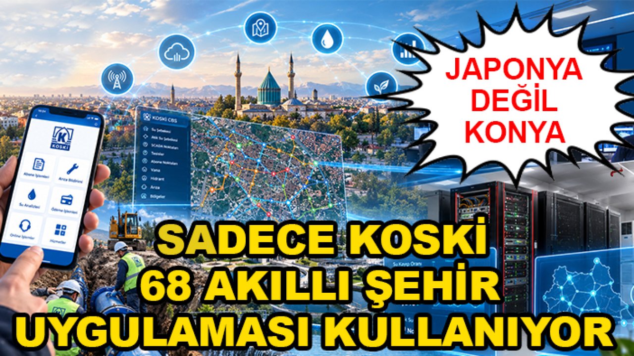 Japonya değil Konya! Sadece KOSKİ 68 akıllı şehir uygulaması kullanıyor