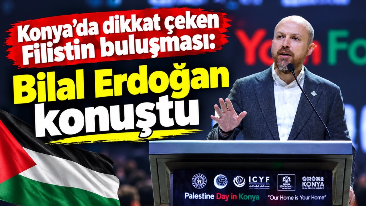 Konya’da dikkat çeken Filistin buluşması: Bilal Erdoğan konuştu