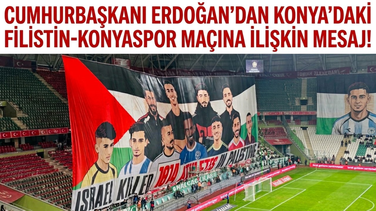 Cumhurbaşkanı Erdoğan’dan Konya’daki Filistin-Konyaspor maçına ilişkin mesaj!