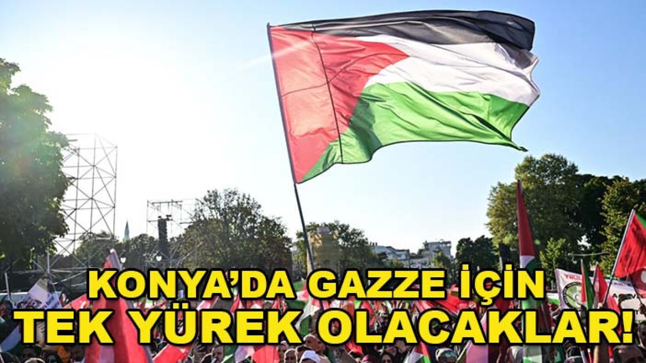 Konya’da Gazze için tek yürek olacaklar!
