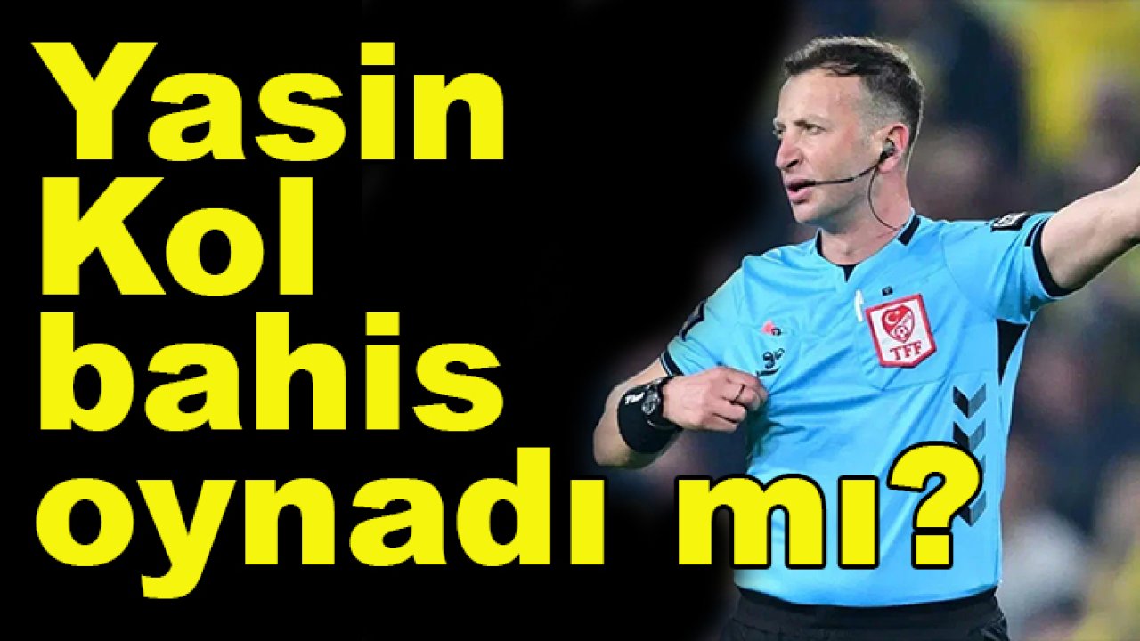 Hakem Yasin Kol bahis oynadı mı? İlk açıklama...