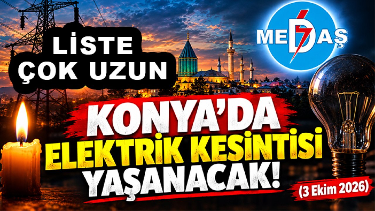 Konya'da elektrik kesintisi yaşanacak! Liste çok uzun (3 Ekim 2026)