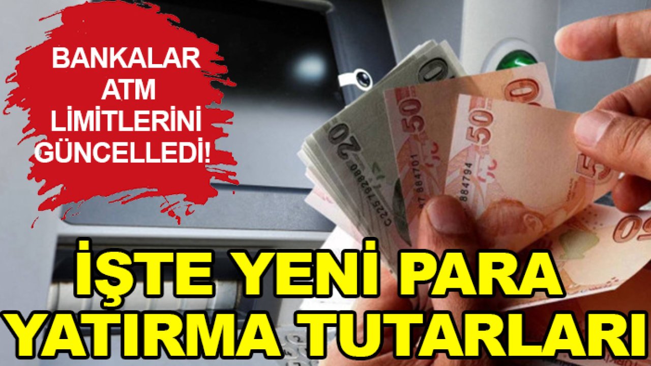 Bankalar ATM limitlerini güncelledi! İşte yeni para yatırma tutarları