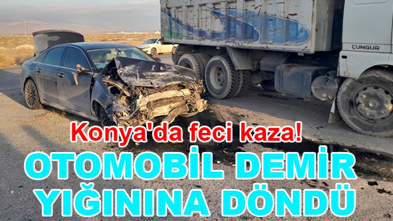 Konya'da feci kaza! Otomobil demir yığınına döndü